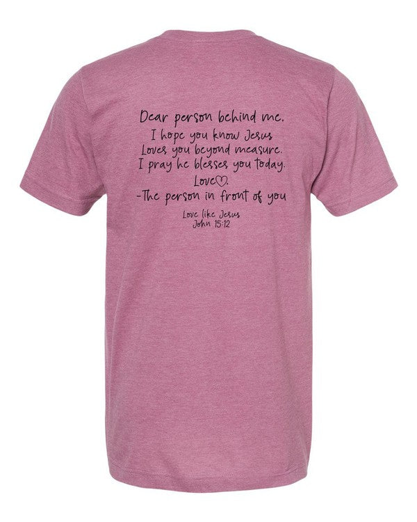 Love Like Jesus... Dear Person Behind Me Tee